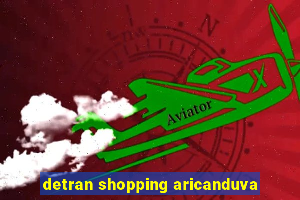 detran shopping aricanduva